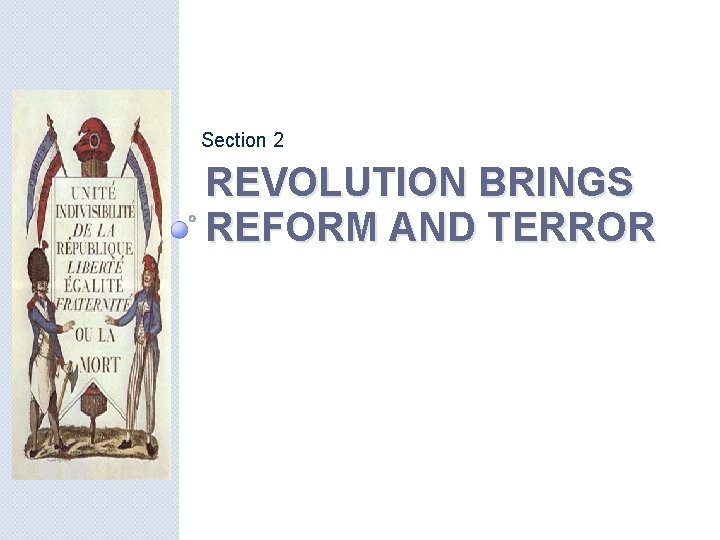 Section 2 REVOLUTION BRINGS REFORM AND TERROR 