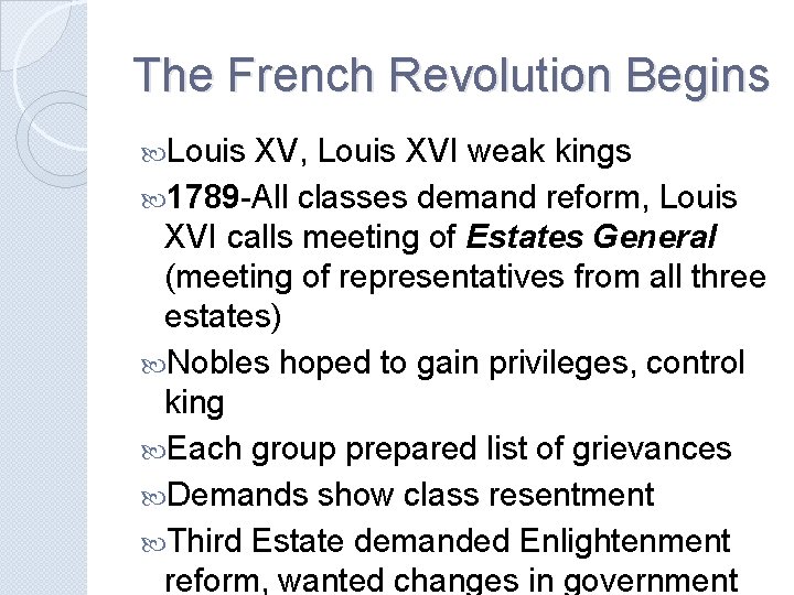 The French Revolution Begins Louis XV, Louis XVI weak kings 1789 -All classes demand