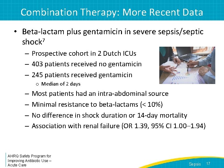 Combination Therapy: More Recent Data • Beta-lactam plus gentamicin in severe sepsis/septic shock 7