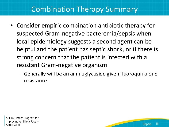 Combination Therapy Summary • Consider empiric combination antibiotic therapy for suspected Gram-negative bacteremia/sepsis when