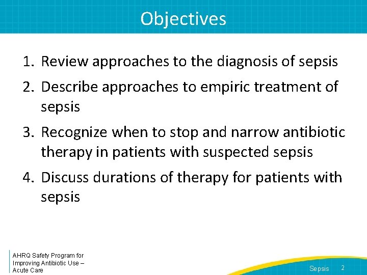 Objectives 1. Review approaches to the diagnosis of sepsis 2. Describe approaches to empiric