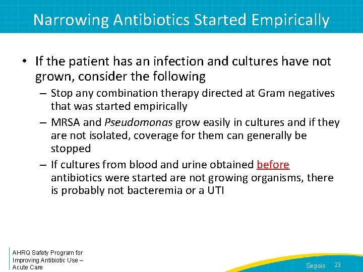 Narrowing Antibiotics Started Empirically • If the patient has an infection and cultures have