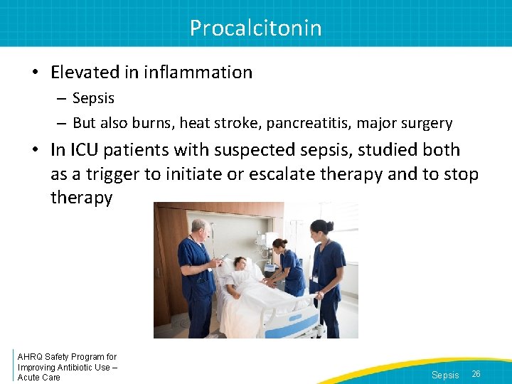 Procalcitonin • Elevated in inflammation – Sepsis – But also burns, heat stroke, pancreatitis,