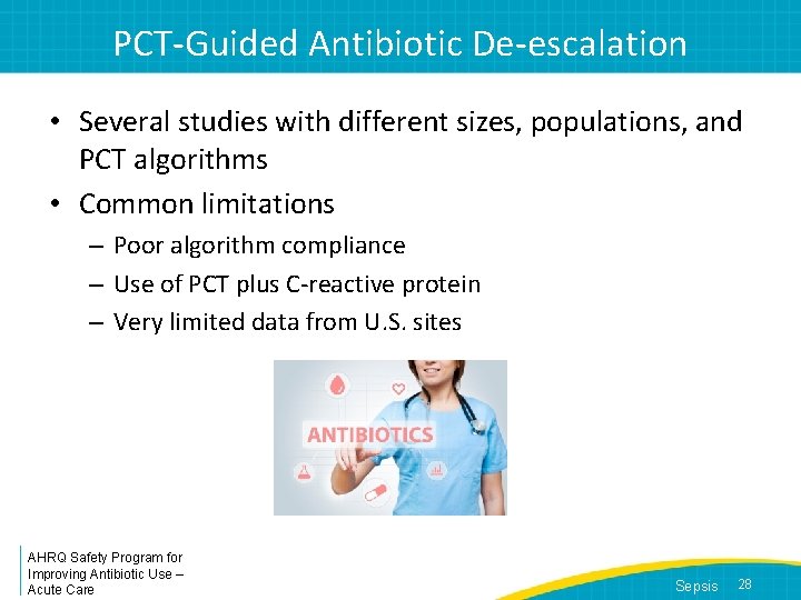 PCT-Guided Antibiotic De-escalation • Several studies with different sizes, populations, and PCT algorithms •