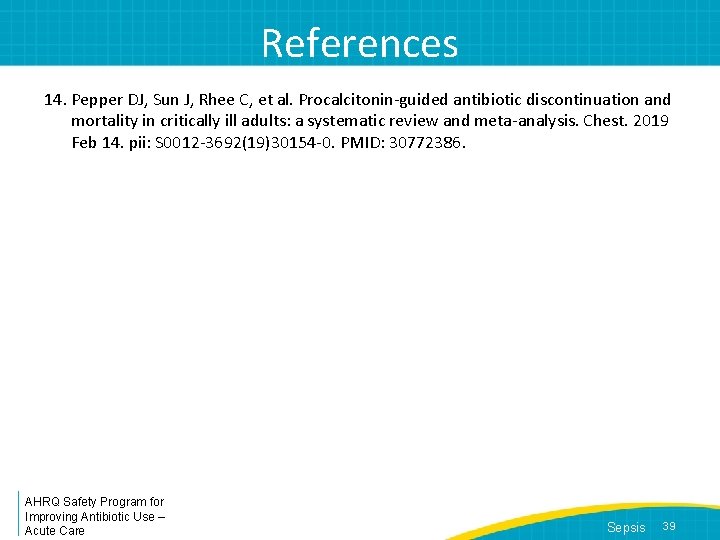 References 14. Pepper DJ, Sun J, Rhee C, et al. Procalcitonin-guided antibiotic discontinuation and