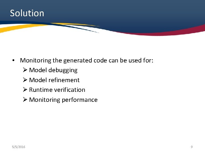 Solution • Monitoring the generated code can be used for: Ø Model debugging Ø Solution • Monitoring the generated code can be used for: Ø Model debugging Ø