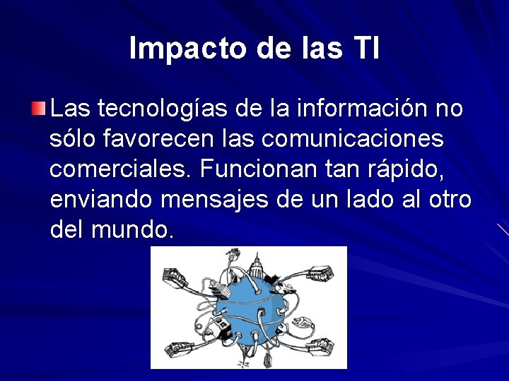 Impacto de las TI Las tecnologías de la información no sólo favorecen las comunicaciones