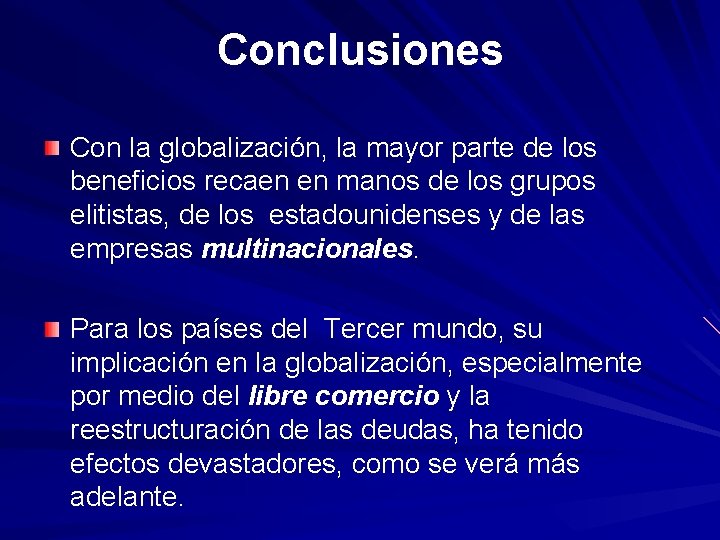 Conclusiones Con la globalización, la mayor parte de los beneficios recaen en manos de