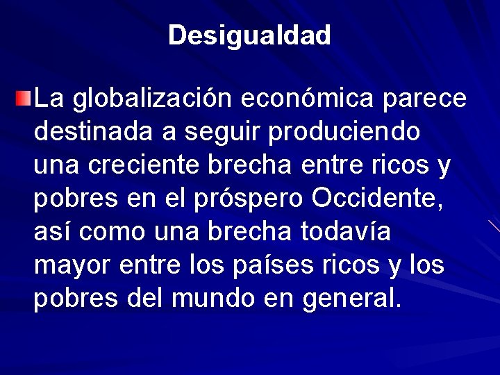 Desigualdad La globalización económica parece destinada a seguir produciendo una creciente brecha entre ricos