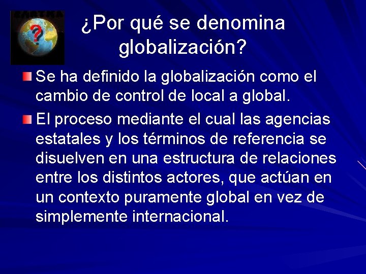 ¿Por qué se denomina globalización? Se ha definido la globalización como el cambio de