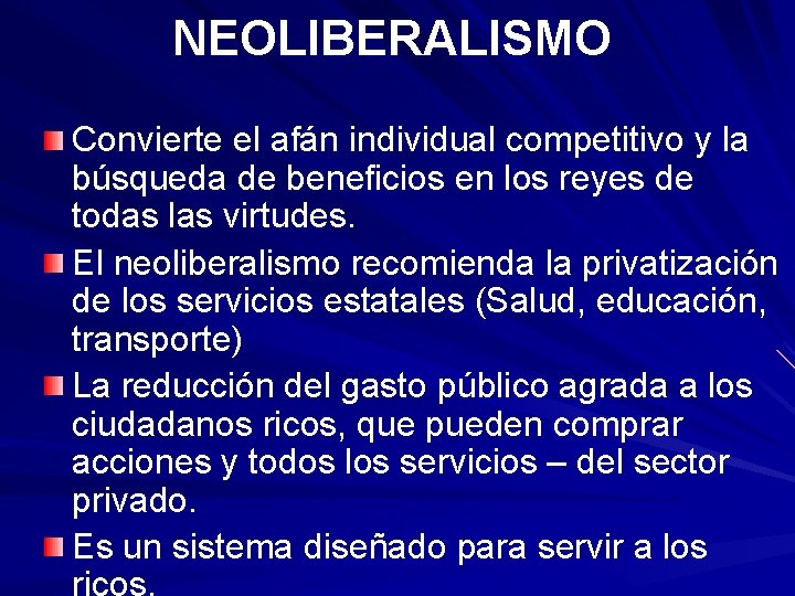 NEOLIBERALISMO Convierte el afán individual competitivo y la búsqueda de beneficios en los reyes