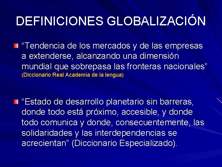 DEFINICIONES GLOBALIZACIÓN “Tendencia de los mercados y de las empresas a extenderse, alcanzando una