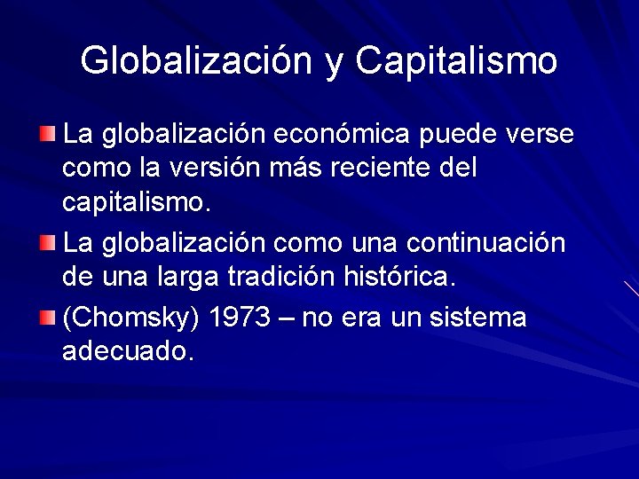 Globalización y Capitalismo La globalización económica puede verse como la versión más reciente del