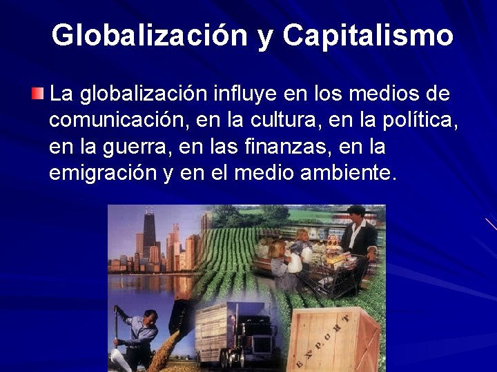 Globalización y Capitalismo La globalización influye en los medios de comunicación, en la cultura,