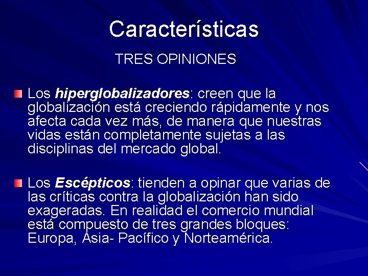 Características TRES OPINIONES Los hiperglobalizadores: creen que la globalización está creciendo rápidamente y nos