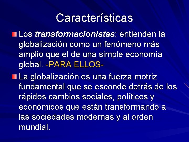 Características Los transformacionistas: entienden la globalización como un fenómeno más amplio que el de