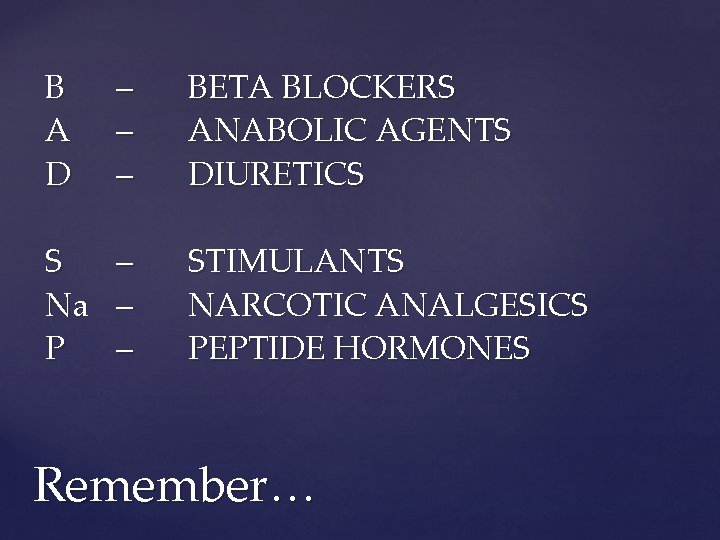 B A D – – – BETA BLOCKERS ANABOLIC AGENTS DIURETICS S Na P