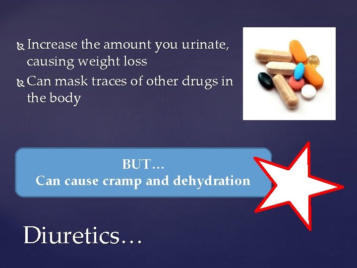 Increase the amount you urinate, causing weight loss Can mask traces of other drugs