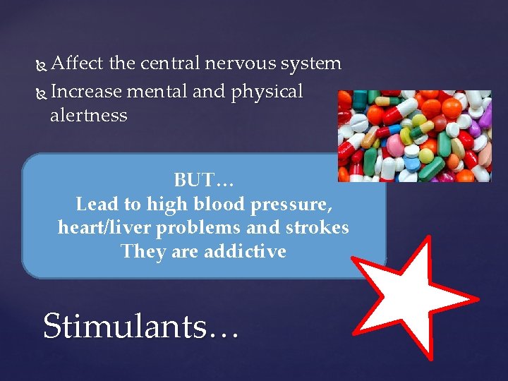 Affect the central nervous system Increase mental and physical alertness BUT… Lead to high