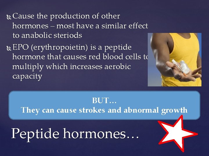 Cause the production of other hormones – most have a similar effect to anabolic