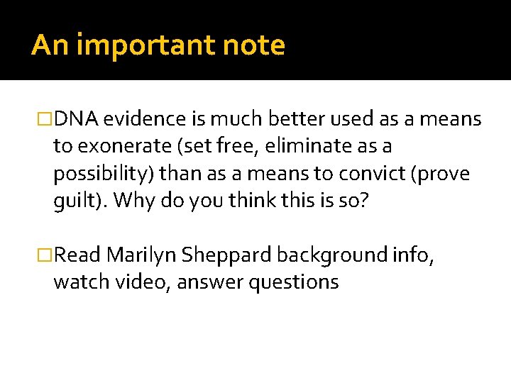 An important note �DNA evidence is much better used as a means to exonerate