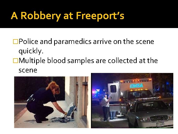 A Robbery at Freeport’s �Police and paramedics arrive on the scene quickly. �Multiple blood