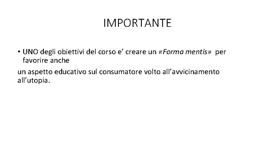 IMPORTANTE • UNO degli obiettivi del corso e’ creare un «Forma mentis» per favorire