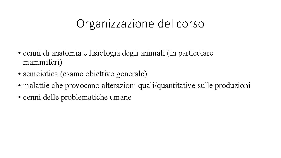 Organizzazione del corso • cenni di anatomia e fisiologia degli animali (in particolare mammiferi)