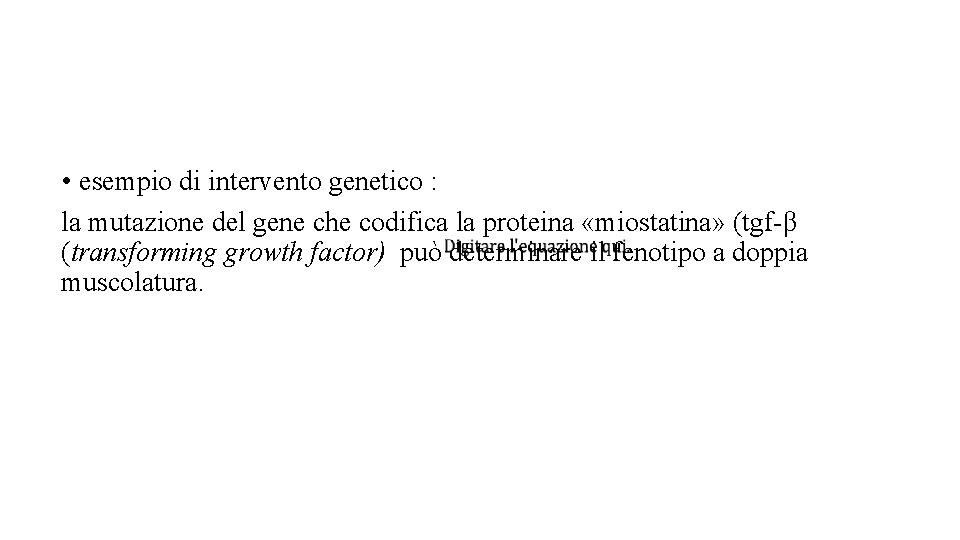  • esempio di intervento genetico : la mutazione del gene che codifica la