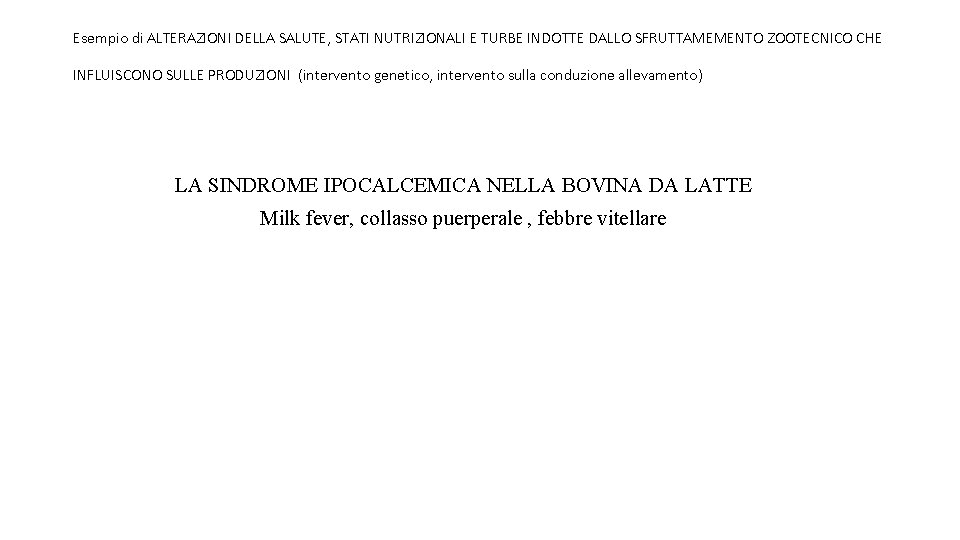 Esempio di ALTERAZIONI DELLA SALUTE, STATI NUTRIZIONALI E TURBE INDOTTE DALLO SFRUTTAMEMENTO ZOOTECNICO CHE