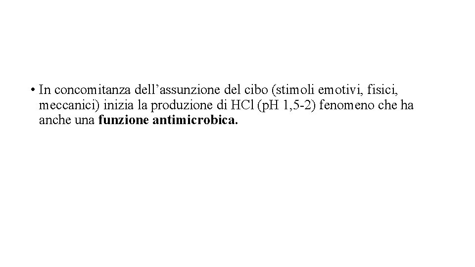  • In concomitanza dell’assunzione del cibo (stimoli emotivi, fisici, meccanici) inizia la produzione