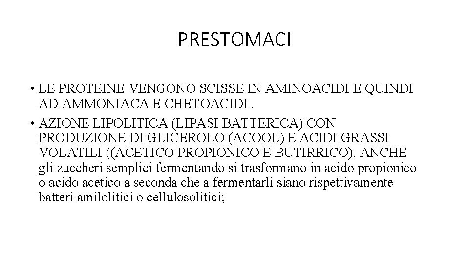 PRESTOMACI • LE PROTEINE VENGONO SCISSE IN AMINOACIDI E QUINDI AD AMMONIACA E CHETOACIDI.