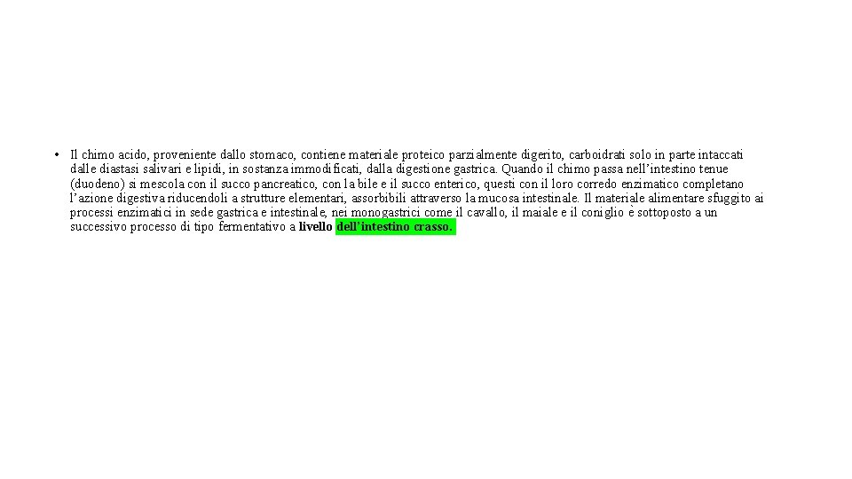  • Il chimo acido, proveniente dallo stomaco, contiene materiale proteico parzialmente digerito, carboidrati