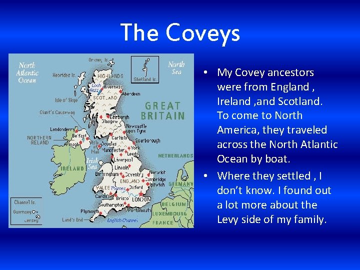The Coveys • My Covey ancestors were from England , Ireland , and Scotland.