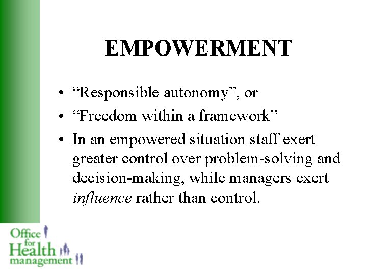 EMPOWERMENT • “Responsible autonomy”, or • “Freedom within a framework” • In an empowered