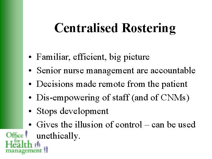 Centralised Rostering • • • Familiar, efficient, big picture Senior nurse management are accountable