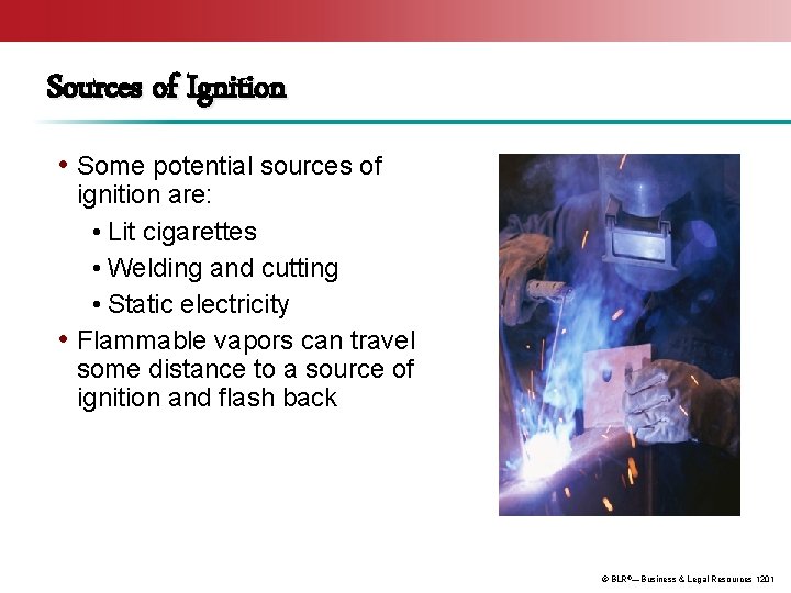 Sources of Ignition • Some potential sources of ignition are: • Lit cigarettes •