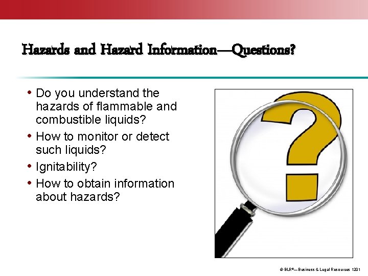 Hazards and Hazard Information—Questions? • Do you understand the hazards of flammable and combustible