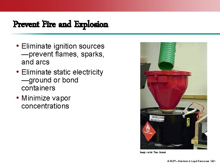 Prevent Fire and Explosion • Eliminate ignition sources —prevent flames, sparks, and arcs •