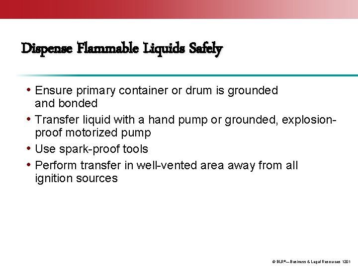 Dispense Flammable Liquids Safely • Ensure primary container or drum is grounded and bonded