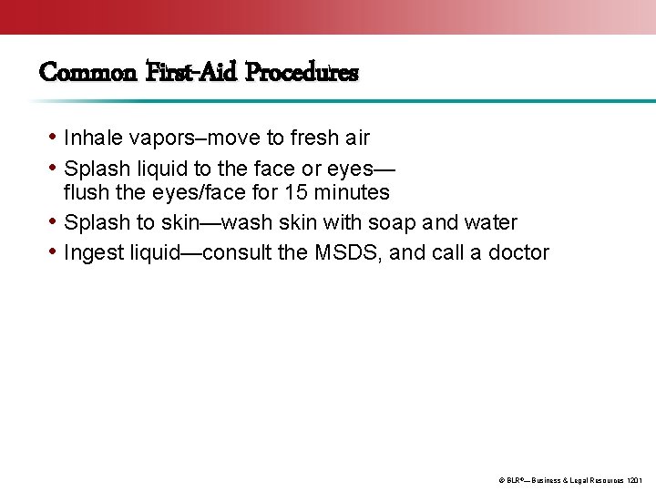 Common First-Aid Procedures • Inhale vapors–move to fresh air • Splash liquid to the
