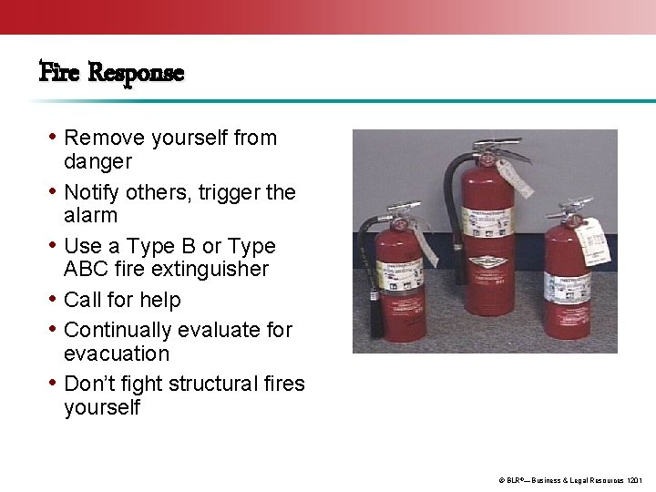 Fire Response • Remove yourself from • • • danger Notify others, trigger the