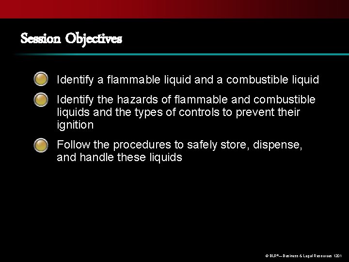 Session Objectives Identify a flammable liquid and a combustible liquid Identify the hazards of