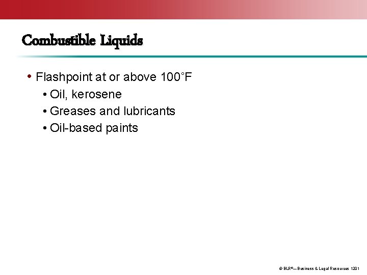Combustible Liquids • Flashpoint at or above 100˚F • Oil, kerosene • Greases and