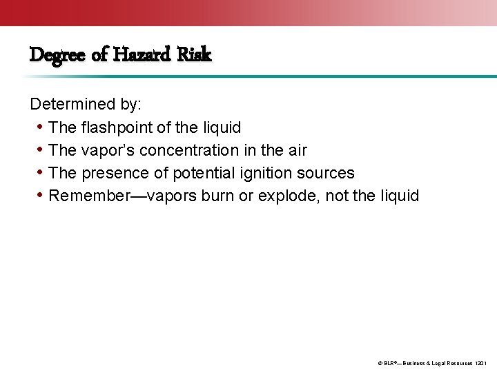 Degree of Hazard Risk Determined by: • The flashpoint of the liquid • The