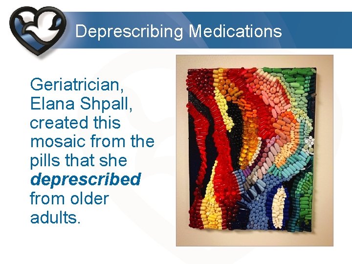 Deprescribing Medications Geriatrician, Elana Shpall, created this mosaic from the pills that she deprescribed
