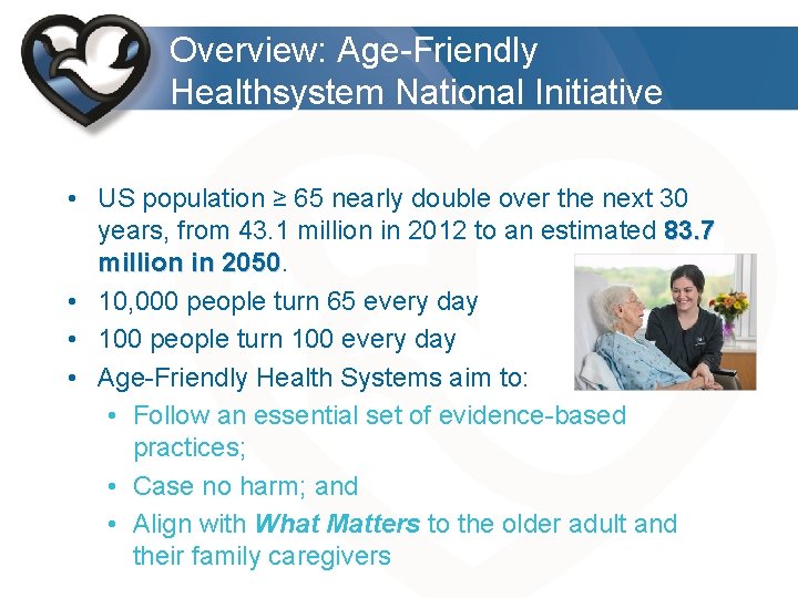 Overview: Age-Friendly Healthsystem National Initiative • US population ≥ 65 nearly double over the