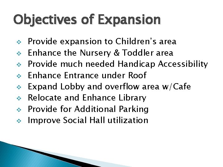 Objectives of Expansion v v v v Provide expansion to Children’s area Enhance the