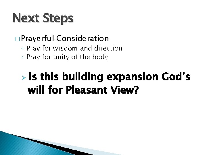 Next Steps � Prayerful Consideration ◦ Pray for wisdom and direction ◦ Pray for