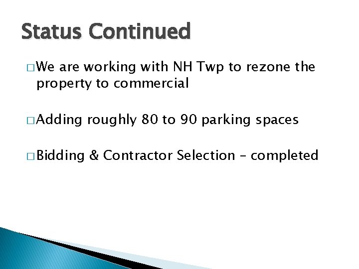 Status Continued � We are working with NH Twp to rezone the property to